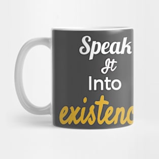 Speak it into existence! Mug
